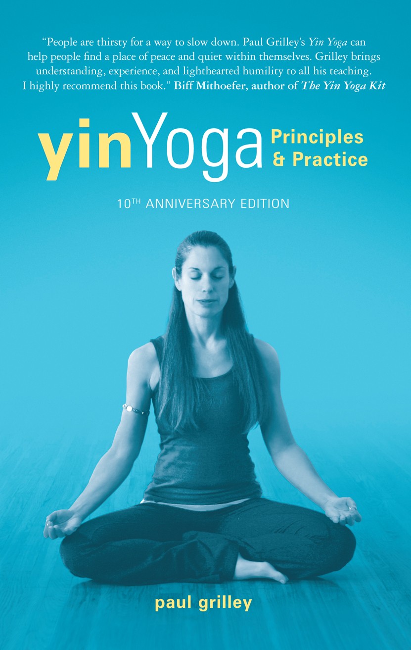 Yin Yoga: Principles and Practice - 10th Anniversary Edition
