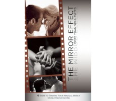 The Mirror Effect: More than Soulmates - 6 Steps to Finding Your Magical Match Using Online Dating