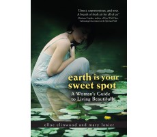 Earth Is Your Sweet Spot: A Woman's Guide to Living Beautifully