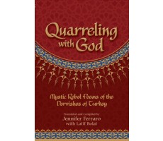 Quarreling With God: Mystic Poems Of The Dervishes Of Turkey