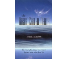 The Birth Called Death: The Remarkable Story of One Woman's Journey to the Other Side of Life