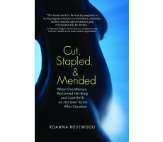 Cut, Stapled and Mended: When One Woman Reclaimed Her Body and Gave Birth on Her Own Terms
