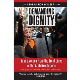 Demanding Dignity: Young Voices From the Front Lines of the Arab Revolutions