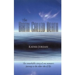 The Birth Called Death: The Remarkable Story of One Woman's Journey to the Other Side of Life