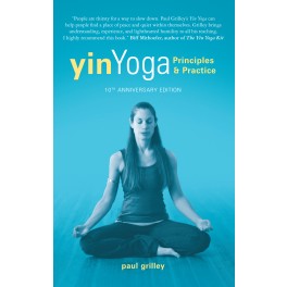 Yin Yoga: Principles and Practice - 10th Anniversary Edition