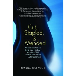 Cut, Stapled and Mended: When One Woman Reclaimed Her Body and Gave Birth on Her Own Terms